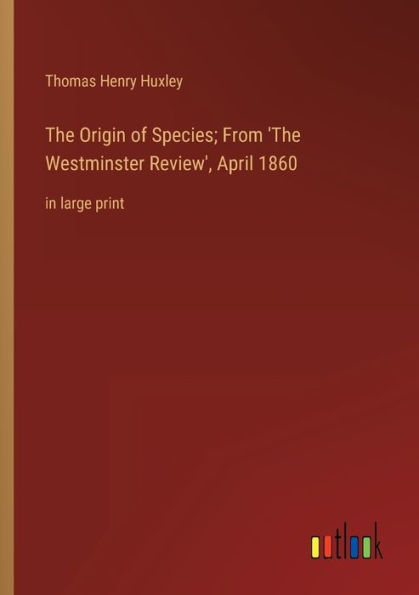 The Origin of Species; From 'The Westminster Review', April 1860: large print