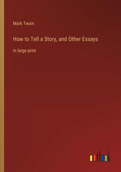 How to Tell a Story, and Other Essays: large print