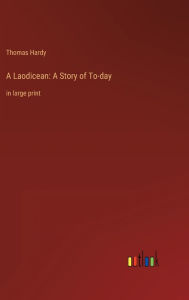 Title: A Laodicean: A Story of To-day: in large print, Author: Thomas Hardy