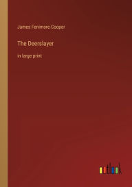 The Deerslayer: in large print