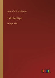 Title: The Deerslayer: in large print, Author: James Fenimore Cooper