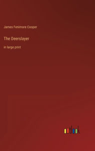Title: The Deerslayer: in large print, Author: James Fenimore Cooper