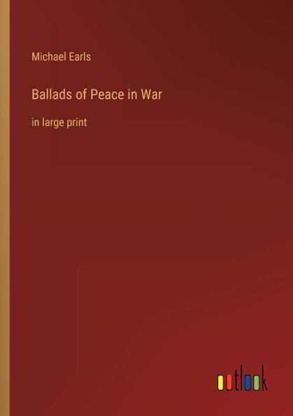 Ballads of Peace War: large print