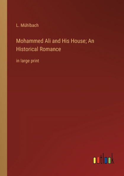 Mohammed Ali and His House; An Historical Romance: large print
