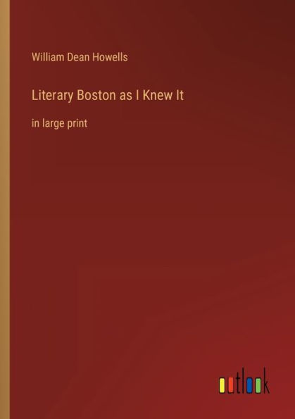Literary Boston as I Knew It: large print