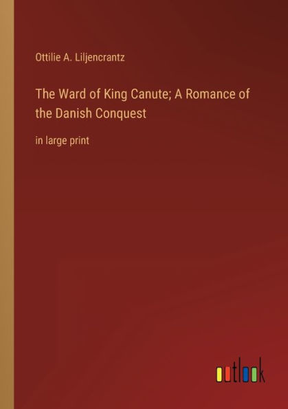 the Ward of King Canute; A Romance Danish Conquest: large print