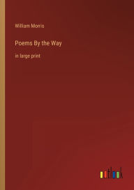 Title: Poems By the Way: in large print, Author: William Morris