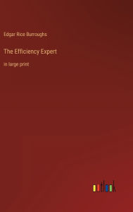 Title: The Efficiency Expert: in large print, Author: Edgar Rice Burroughs
