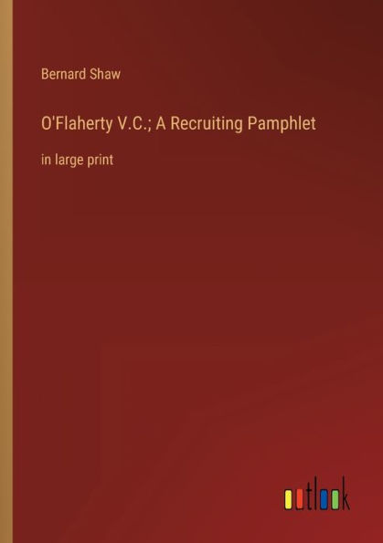 O'Flaherty V.C.; A Recruiting Pamphlet: large print