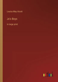 Title: Jo's Boys: in large print, Author: Louisa May Alcott
