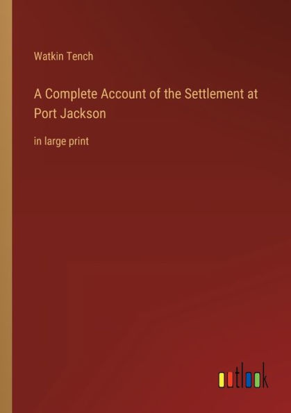 A Complete Account of the Settlement at Port Jackson: large print