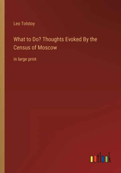 What to Do? Thoughts Evoked By the Census of Moscow: in large print