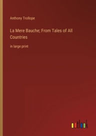 Title: La Mere Bauche; From Tales of All Countries: in large print, Author: Anthony Trollope