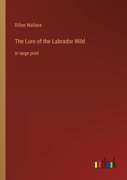 the Lure of Labrador Wild: large print