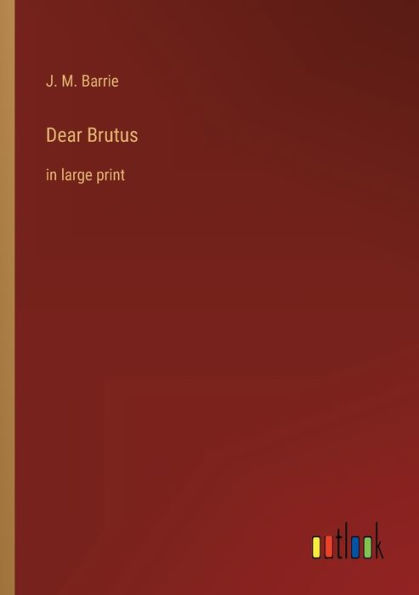 Dear Brutus: large print