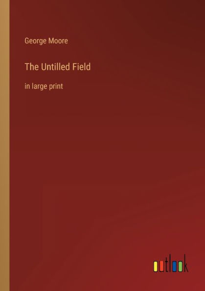 The Untilled Field: large print
