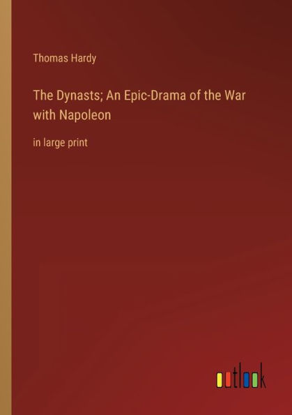 The Dynasts; An Epic-Drama of the War with Napoleon: in large print