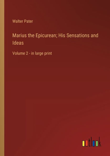 Marius the Epicurean; His Sensations and Ideas: Volume