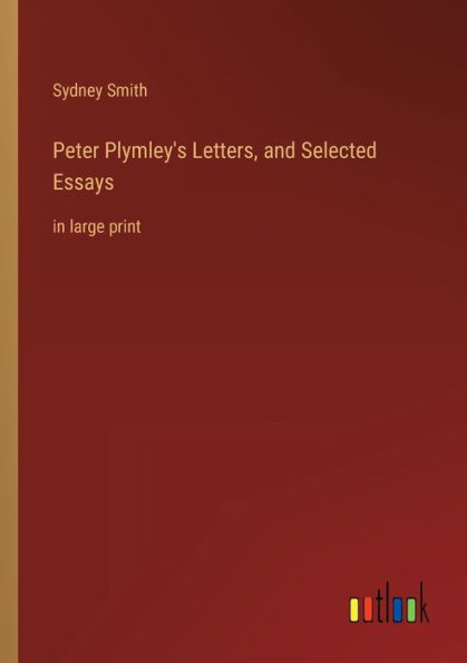Peter Plymley's Letters, and Selected Essays: large print