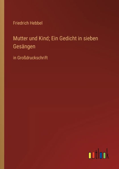 Mutter und Kind; Ein Gedicht in sieben Gesï¿½ngen: in Groï¿½druckschrift