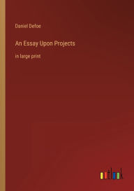 Title: An Essay Upon Projects: in large print, Author: Daniel Defoe