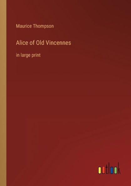 Alice of Old Vincennes: large print