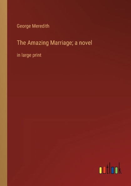 The Amazing Marriage; a novel: large print