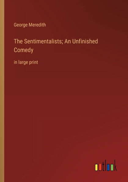 The Sentimentalists; An Unfinished Comedy: large print