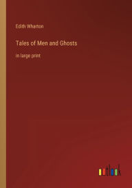 Title: Tales of Men and Ghosts: in large print, Author: Edith Wharton