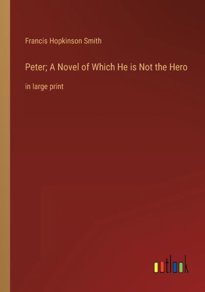 Peter; A Novel of Which He is Not the Hero: large print