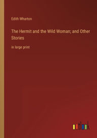 The Hermit and the Wild Woman; and Other Stories: in large print