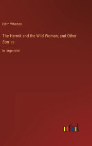 The Hermit and the Wild Woman; and Other Stories: in large print