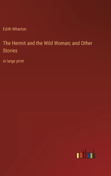 The Hermit and the Wild Woman; and Other Stories: in large print