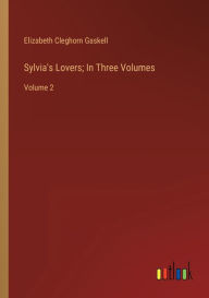 Title: Sylvia's Lovers; In Three Volumes: Volume 2, Author: Elizabeth Gaskell