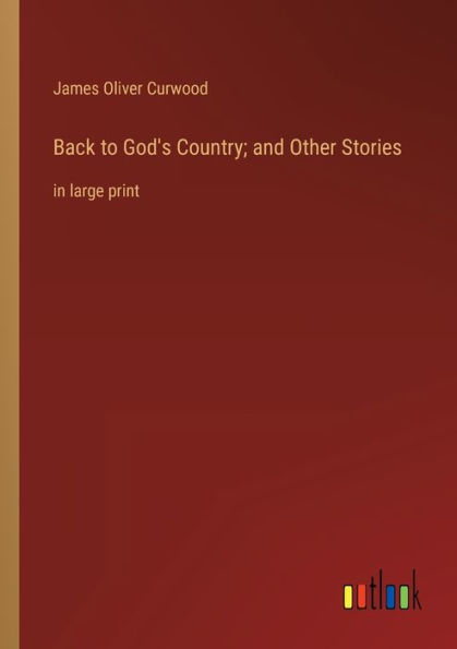 Back to God's Country; and Other Stories: large print