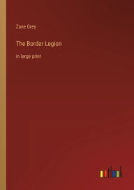 The Border Legion: in large print