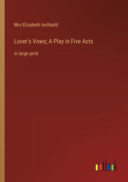 Lover's Vows; A Play Five Acts: large print