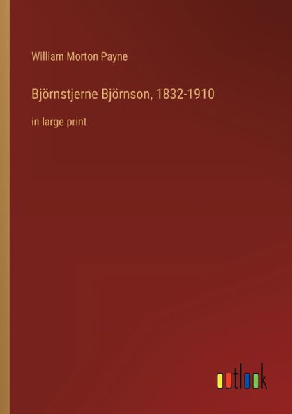 Bjï¿½rnstjerne Bjï¿½rnson, 1832-1910: large print