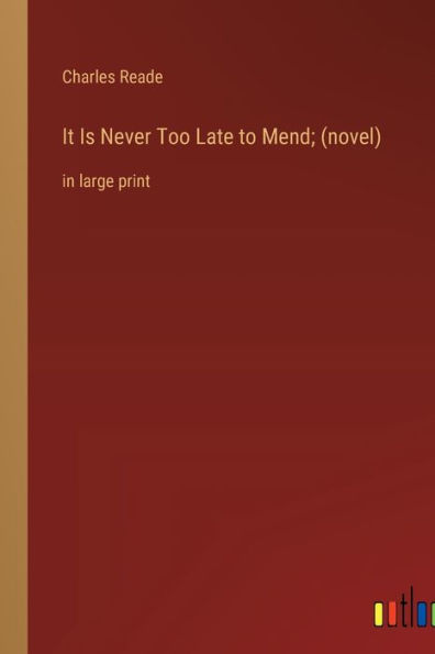 It Is Never Too Late to Mend; (novel): in large print