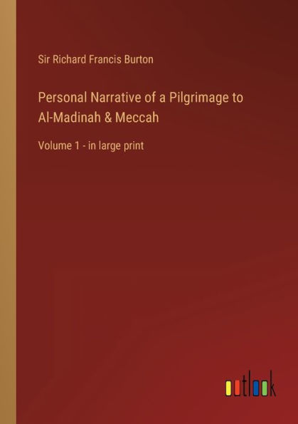 Personal Narrative of a Pilgrimage to Al-Madinah & Meccah: Volume 1 - large print