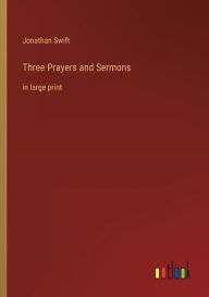 Title: Three Prayers and Sermons: in large print, Author: Jonathan Swift