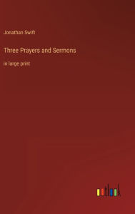 Title: Three Prayers and Sermons: in large print, Author: Jonathan Swift
