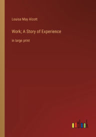 Work; A Story of Experience: in large print