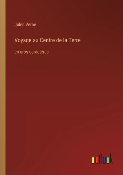 Voyage au Centre de la Terre: en gros caractï¿½res