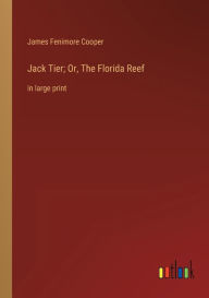 Jack Tier; Or, The Florida Reef: in large print