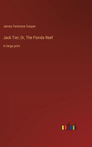 Jack Tier; Or, The Florida Reef: in large print