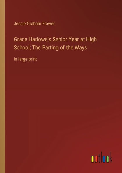 Grace Harlowe's Senior Year at High School; the Parting of Ways: large print