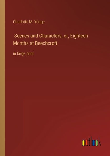 Scenes and Characters, or, Eighteen Months at Beechcroft: large print