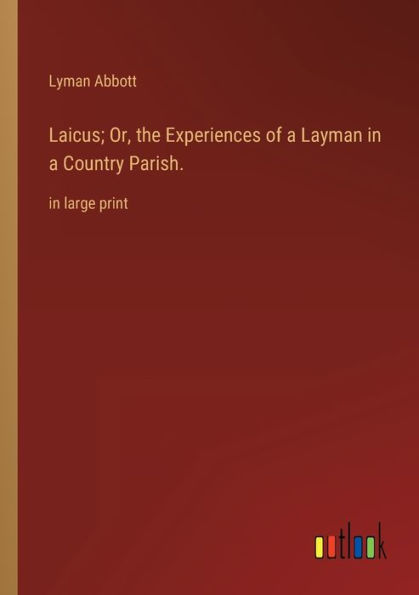 Laicus; Or, the Experiences of a Layman Country Parish.: large print