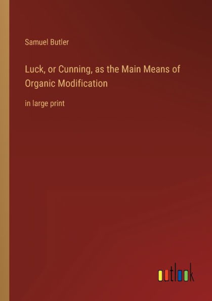 Luck, or Cunning, as the Main Means of Organic Modification: large print